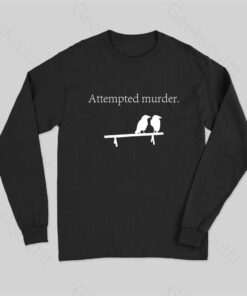 Attempted Murder Long Sleeve T-Shirt