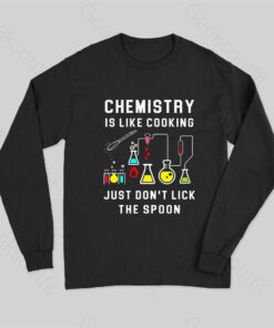 Chemistry is Like Cooking Long Sleeve T-Shirt