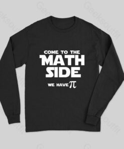 Come To The Math Side We Have Pi Long Sleeve T-Shirt