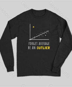 Forget Average Be An Outlier Funny Math Noirty Designs Long Sleeve T-Shirt