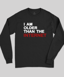 I Am Older Than The Internet Long Sleeve T-Shirt