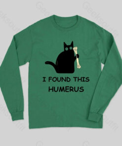 I Found This Humerus Long Sleeve T-Shirt