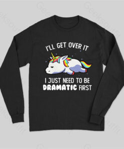 I Just Need To Be Dramatic Long Sleeve T-Shirt