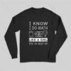 I Know I Do Math Like A Girl Try To Keep Up Long Sleeve T-Shirt