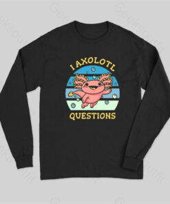 I axolotl questions Long Sleeve T-Shirt