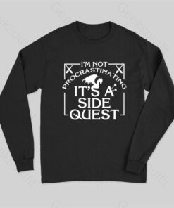 I’m Not Procrastinating, It’s A Side Quest Long Sleeve T-Shirt