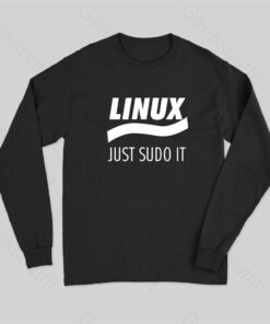 Linux Just Sudo It Long Sleeve T-Shirt