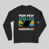 Pew Pew Madafakas Long Sleeve T-Shirt