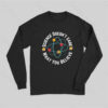 Science doesn’t care what you believe Science Nerd Long Sleeve T-Shirt