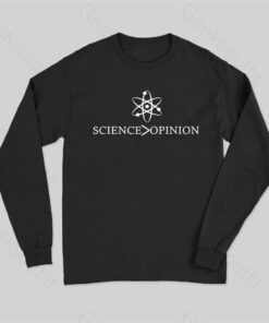 Science is Greater Than Opinion Long Sleeve T-Shirt