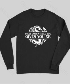 What Doesnt Kill You Give You Experience Long Sleeve T-Shirt
