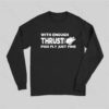 With Enough Thrust Pigs Fly Just Fine Long Sleeve T-Shirt
