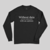 Without Data You’re Just Another Person Long Sleeve T-Shirt