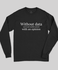Without Data You’re Just Another Person Long Sleeve T-Shirt