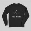 You Decide  (  Long Sleeve T-Shirt