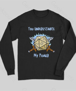 You Underestimate My Power Long Sleeve T-Shirt
