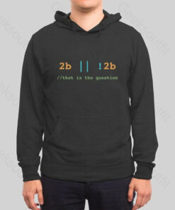 2B or Not 2B That is the Question Hoodie