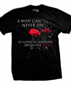 A Man Can Never Die T-Shirt A Man Can Never Die T-Shirt
