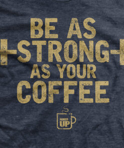 As Strong As Your Coffee T-Shirt