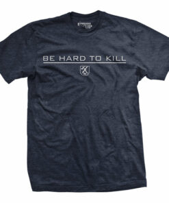 Be Hard to Kill T-Shirt