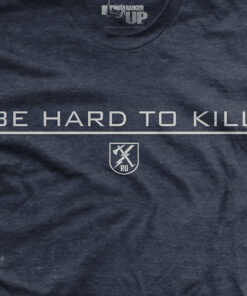 Be Hard to Kill T-Shirt