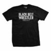 Black Belt Wrestler T-Shirt