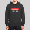 Breaking News I Don’t Care Hoodie
