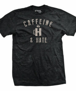 Caffeine and Hate Cup of H T-Shirt