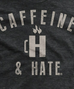 Caffeine and Hate Cup of H T-Shirt