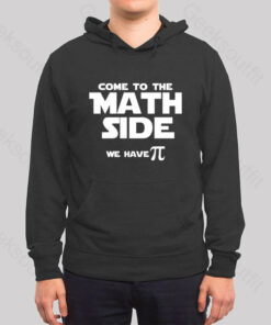 Come To The Math Side We Have Pi Hoodie