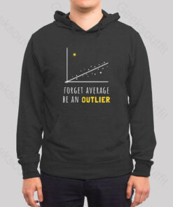 Forget Average Be An Outlier Funny Math Noirty Designs Hoodie