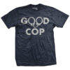 Good Cop T-Shirt