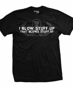 I Blow Stuff Up T-Shirt