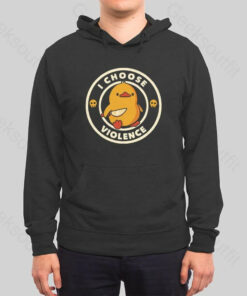 I Choose Violence Funny Duck Hoodie