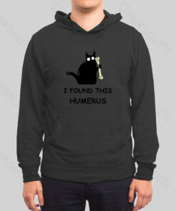 I Found This Humerus Hoodie