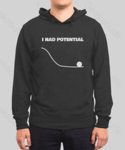 I Had Potential Hoodie