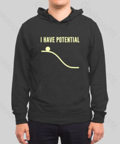 I Have Potential Energy Hoodie