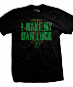 I Make My Own Luck T-shirt