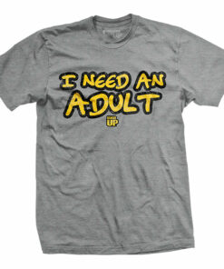 I Need An Adult T-Shirt
