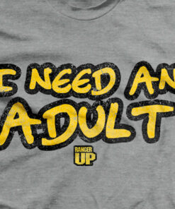I Need An Adult T-Shirt