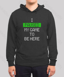 I Paused My Game To Be Here Essential Hoodie