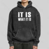 IT IS WHAT IT IS Washed Hoodie