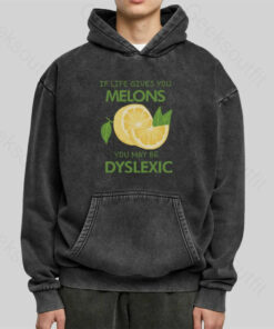If Life Gives You Melons You May Be Dyslexic Washed Hoodie