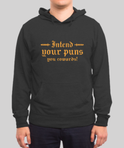 Intend Your Puns You Cowards Hoodie