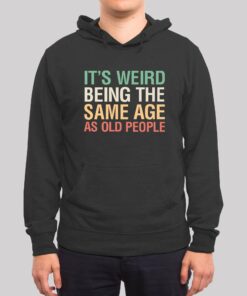 It’s Weird Being The Same Age As Old People Nerd Hoodie