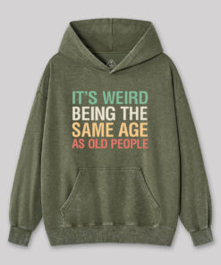It’s Weird Being The Same Age As Old People Nerd Washed Hoodie