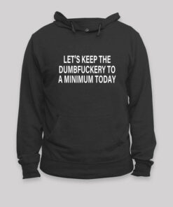 Let’s Keep the Dumbfuckery Laptop Geek Hoodie