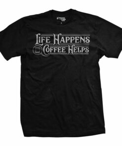 Life Happens. Coffee Helps T-Shirt