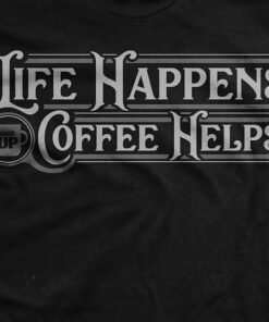 Life Happens. Coffee Helps T-Shirt