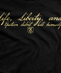 Life, Liberty and Epstein T-Shirt